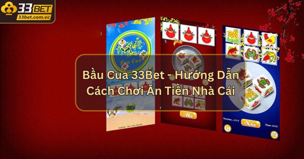 Bầu Cua 33Bet - Hướng Dẫn Cách Chơi Ăn Tiền Nhà Cái