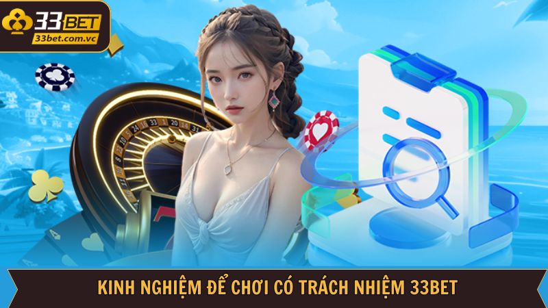 Một vài kinh nghiệm chơi có trách nhiệm 33Bet