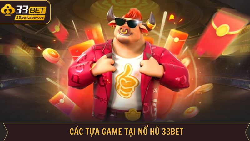Nổ Hũ 33BET - Sân Chơi Đỉnh Cao Cho Những Người Yêu Cá Cược 2 Những trò nổ hũ có tiếng xuất hiện ở 33BET