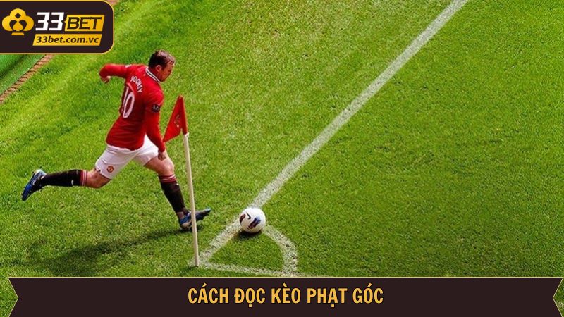 Kèo Phạt Góc - Chiến Thuật Cá Cược Bóng Đá Tăng Tiền Tại 33BET 3 Hướng dẫn đọc kèo phạt góc hội viên nên biết