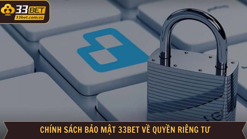 Chính sách bảo mật 33Bet đối với vấn đề riêng tư 