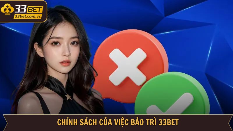 Bảo Trì 33bet - Lý Giải Về Nguyên Nhân, Mục Đích Cụ Thể 3 Chính sách cho các hoạt động nâng cấp, sửa chữa hệ thống