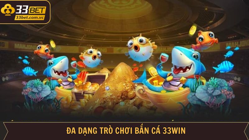 Bắn Cá 33Bet - Cơ Hội Trúng Thưởng Cực Khủng Mỗi Ngày 3 Kho game săn cá cuốn hút tại nhà cái uy tín