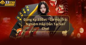 Đăng Ký 33Bet - Cơ Hội Trải Nghiệm Hấp Dẫn Tại Sân Chơi