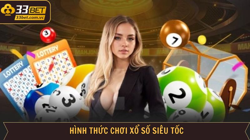 Xổ Số Siêu Tốc - Cơ Hội Đổi Đời Cực Nhanh Cùng 33BET 3 Cập nhật các loại xổ số siêu tốc hot nhất