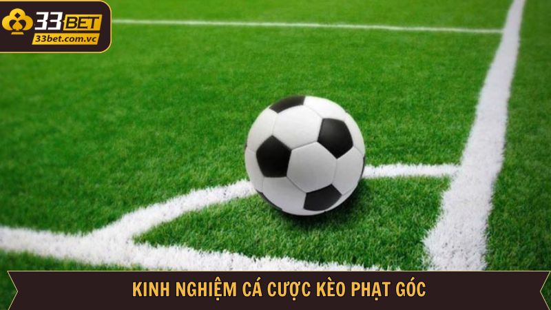 Kèo Phạt Góc - Chiến Thuật Cá Cược Bóng Đá Tăng Tiền Tại 33BET 4 Chia sẻ bí quyết đặt kèo phạt góc kiếm thu nhập cao
