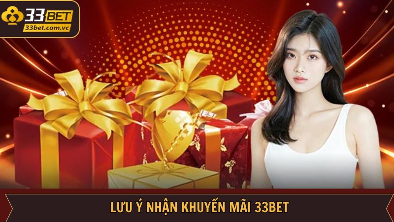 Lưu ý để nhận thưởng thành công từ 33Bet