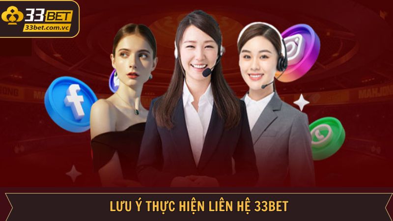 Liên Hệ 33BET - Giải Đáp Mọi Thắc Mắc Hội Viên Nhanh Chóng 3 Những lưu ý quan trọng khi thực hiện liên hệ tại 33BET thành công
