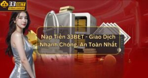 Nạp Tiền 33BET - Giao Dịch Nhanh Chóng, An Toàn Nhất