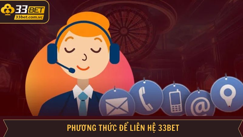Liên Hệ 33BET - Giải Đáp Mọi Thắc Mắc Hội Viên Nhanh Chóng 2 Tổng hợp các cách thức liên lạc 33BET phổ biến nhất