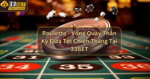 Roulette - Vòng Quay Thần Kỳ Đưa Tới Chiến Thắng Tại 33BET