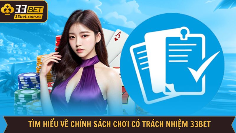 Khái quát về chính sách tham gia có trách nhiệm tại 33Bet