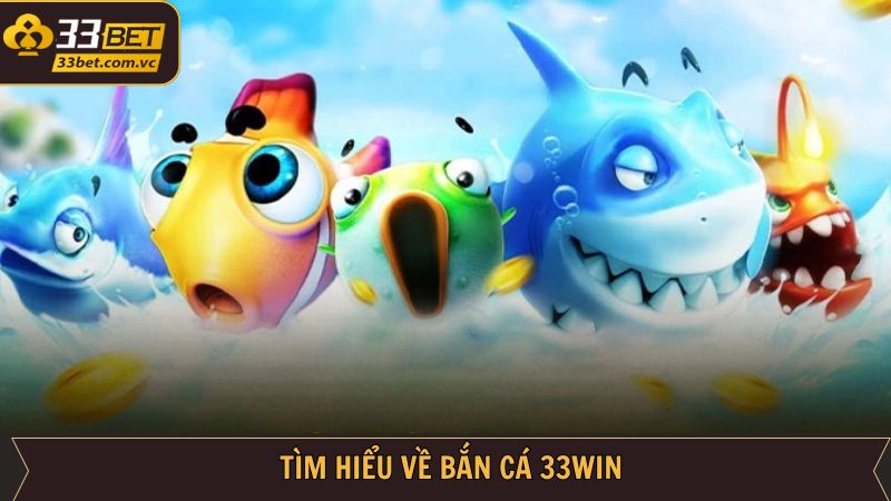 Bắn Cá 33Bet - Cơ Hội Trúng Thưởng Cực Khủng Mỗi Ngày 1 Sơ lược về sảnh game đang được ưa chuộng