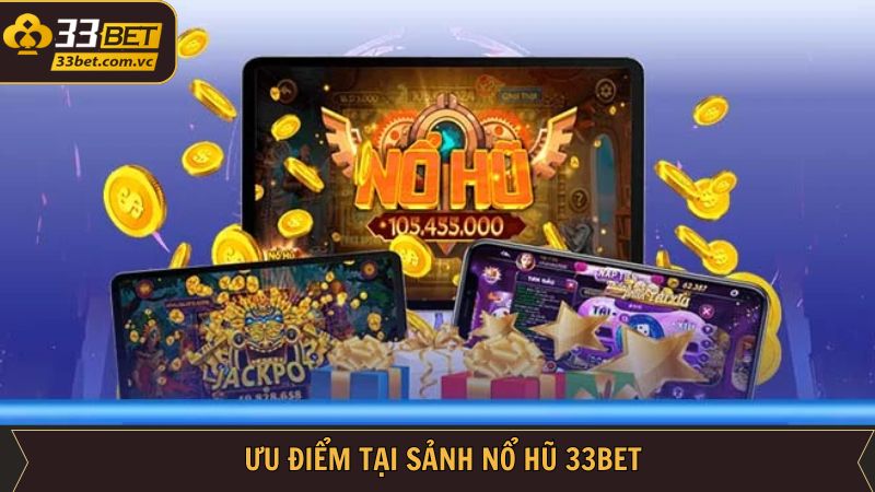 Nổ Hũ 33BET - Sân Chơi Đỉnh Cao Cho Những Người Yêu Cá Cược 3 Một vài nét đặc trưng riêng biệt của nổ hũ 33BET