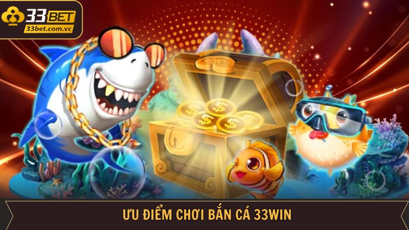 Bắn Cá 33Bet - Cơ Hội Trúng Thưởng Cực Khủng Mỗi Ngày 2 Ưu điểm vượt trội khi chơi bắn cá ở nhà cái
