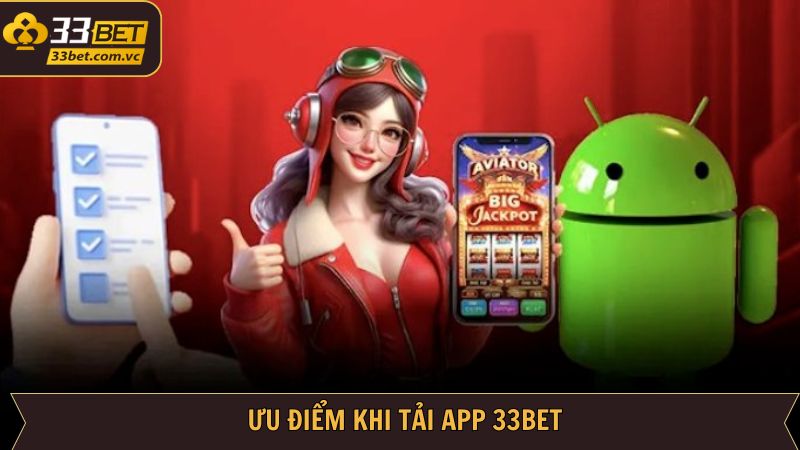 Tải App 33BET - Trải Nghiệm Cá Cược Thoải Mái Trên Điện Thoại 2 Những ưu điểm nổi trội về quy trình thực hiện tải ứng dụng 33BET