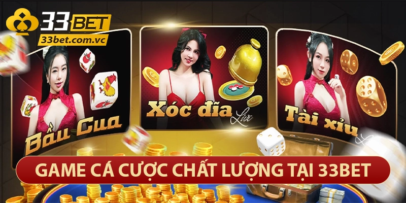 Các game các cược có tại nhà cái 33bet